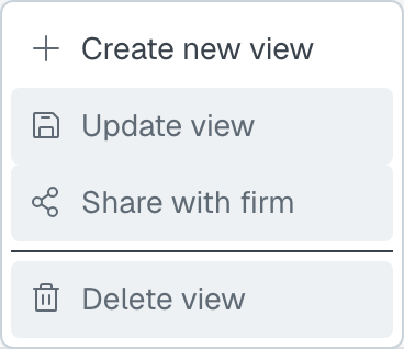 The three-dots menu beside the Saved view dropdown: Create new view, Update view, Share with firm and Delete view
